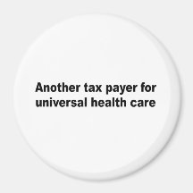 Another tax payer for universal health care fridge magnets