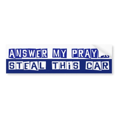 Answer My Prayer, Steal This Car Bumper Stickers by dgpaulart