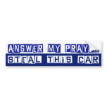 Answer My Prayer, Steal This Car bumper stickers