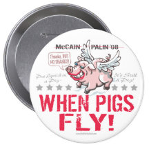 Anti McCain Palin When Pigs Fly Pins