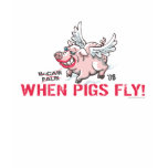 Anti McCain Palin When Pigs Fly t-shirts
