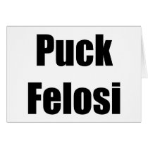 Anti Nancy Pelosi - Puck Felosi Greeting Card