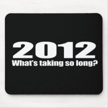 Anti-Obama - 2012 what's taking so long Mousepads