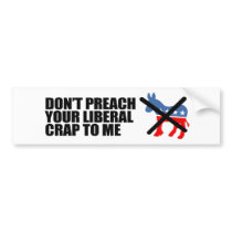 Anti-Obama - DONT PREACH YOUR LIBERAL CRAP bumper stickers