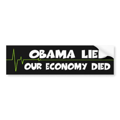 Anti Obama economy died when Obama lied Bumper Stickers by NOBAMAMAN