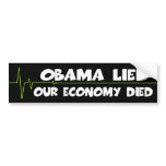 Anti Obama economy died when Obama lied bumper stickers