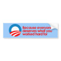 Anti-Obama - Everyone deserves what you work hard  bumper stickers