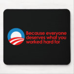 Anti-Obama - Everyone deserves what you work hard Mouse Pads