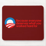 Anti-Obama - Everyone deserves what you work hard Mousepads