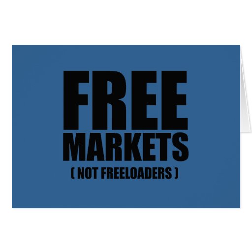 Anti-Obama - Free Markets not Freeloaders Greeting Card