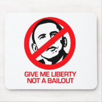 Anti-Obama - Give me Liberty not a bailout Mouse Mat