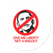 Anti-Obama - Give me Liberty not a bailout Round Sticker