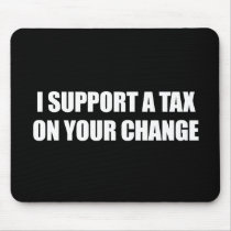 Anti-Obama - i support a tax on your change Mousepad
