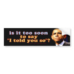 anti-Obama "I told you so" Bumper Sticker