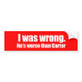 Anti-Obama - i was wrong. he's worse than carter Bumper Sticker