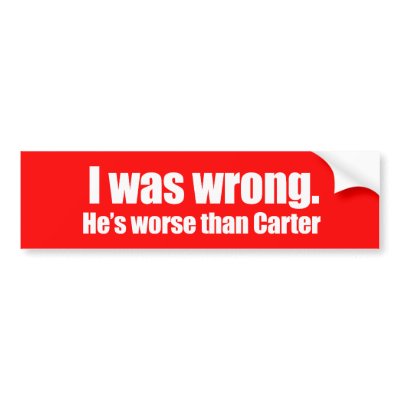 Anti-Obama - i was wrong. he's worse than carter Bumper Sticker by obamanation