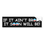Anti Obama if it ain't broke Bumper Sticker