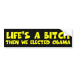 Anti Obama life's a bitch anti Barack Obama Bumper Sticker