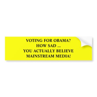 Anti-Obama Mainstream Media Bumper Stickers by pray_about_it