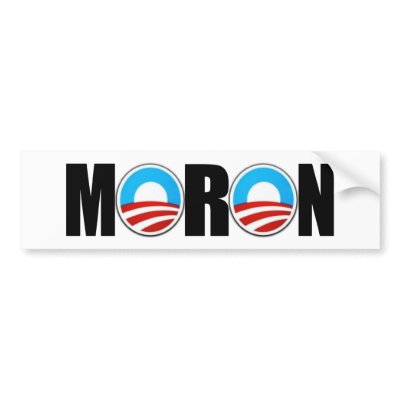 Anti Obama moron Bumper Stickers by NOBAMAMAN
