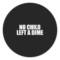 ANTI-OBAMA- No child left a dime Round Sticker