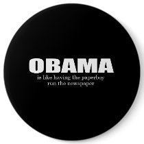ANTI-OBAMA- Obama is like having the paperboy run  Button