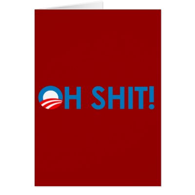 Anti-Obama - Oh Shit Card by antiobama