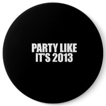 ANTI-OBAMA- Party like it's 2013 Pinback Button