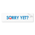 Anti-Obama - Sorry Yet bumper stickers