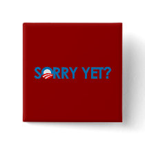 Anti-Obama - Sorry Yet? Pin