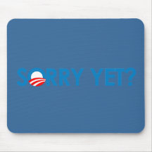 Anti-Obama - Sorry Yet? Mouse Pads