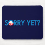 Anti-Obama - Sorry Yet Mousepad