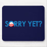 Anti-Obama - Sorry Yet Mousepad
