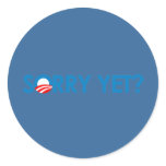 Anti-Obama - Sorry Yet? Round Sticker