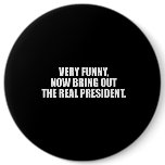 ANTI-OBAMA- Very funny, now bring out the real pre Buttons