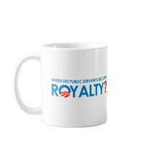 Anti-Obama - WHEN DID PUBLIC SERVANTS BECOME ROYAL Coffee Mug