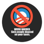 Anti-Obama - work harder. sick people depend on yo stickers