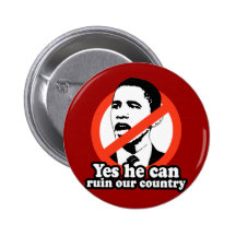 ANTI-OBAMA / YES HE CAN RUIN OUR COUNTRY PINBACK BUTTONS