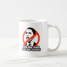 ANTI-OBAMA / YES HE CAN RUIN OUR COUNTRY COFFEE MUG