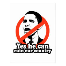 ANTI-OBAMA / YES HE CAN RUIN OUR COUNTRY POSTCARDS
