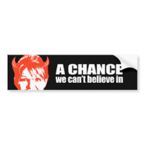 ANTI-PALIN - A chance we can't believe in Bumper Stickers