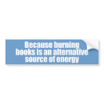 ANTI-PALIN - Burning books is a source of energy Bumper Stickers