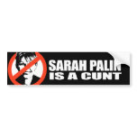 ANTI-PALIN - Sarah Palin is a cunt Bumper Sticker
