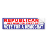 Anti-Republican -  Getting Weirder Every Day bumper stickers