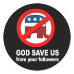 Anti-Republican - God save us from your followers Round Sticker