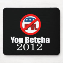 Anti-Republican - You betcha 2012 Mouse Pads