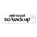 Anti-Social so BACK up Bumper Sticker bumper stickers