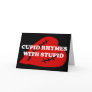 Anti-Valentine's Day: Cupid rhymes with stupid