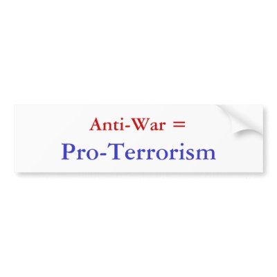 Anti-War =, Pro-Terrorism Bumper Sticker by faithhopeandpolitics
