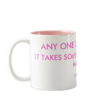 ANY ONE CAN BE A MUM , IT TAKES SOME LIKE YOU T... COFFEE MUG